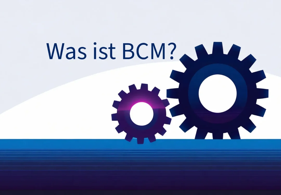 Was ist eigentlich: BCM – Business Continuity Management?